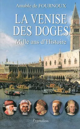 La Venise des Doges : mille ans d'histoire | Amable de Fournoux