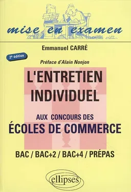 L'entretien individuel aux concours des écoles de commerce : bac, bac +2, bac+4, prépas | Emmanuel Carré, Alain Nonjon