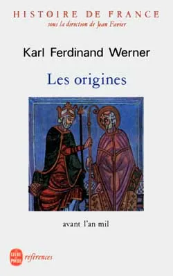 Histoire de France. Vol. 1. Les origines : avant l'an mil | Karl Ferdinand Werner, Jean Favier