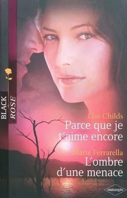 Parce que je t'aime encore. L'ombre d'une menace | Lisa Childs, Marie Ferrarella