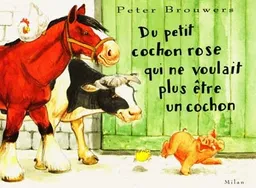 Du petit cochon rose qui ne voulait plus être un cochon | Peter Brouwers