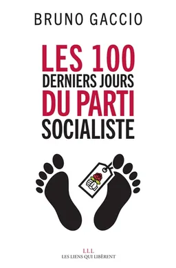 Les cent derniers jours du Parti socialiste | Bruno Gaccio