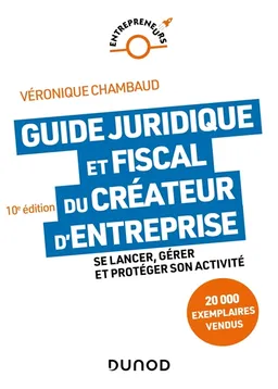 Guide juridique et fiscal du créateur d'entreprise : se lancer, gérer et protéger son activité | Véronique Chambaud