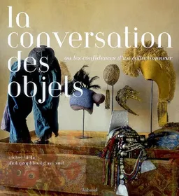 La conversation des objets ou Les confidences d'un collectionneur | Michel Biehn, Bruno Suet
