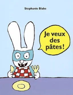Je veux des pâtes ! | Stephanie Blake