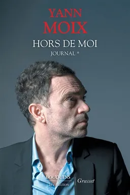 Journal. Vol. 1. Hors de moi : 15 juin 2016-14 juin 2017 | Yann Moix