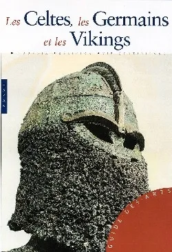 Les Celtes, les Germains et les Vikings : pouvoir, religion, vie quotidienne | Roberta Gianadda