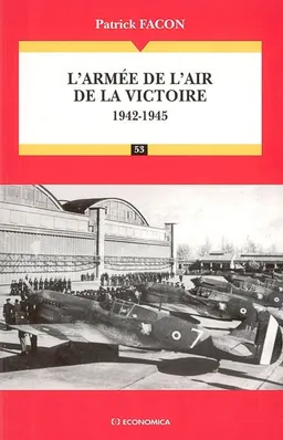 L'armée de l'air de la victoire : 1942-1945 | Patrick Facon