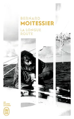 La longue route : seul entre mers et ciels : récit | Bernard Moitessier, Gérard Janichon