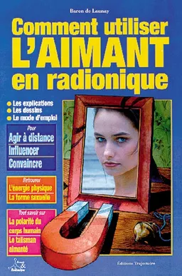 Comment utiliser l'aimant en radionique | Baron de Launay
