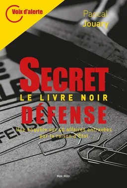 Secret-défense : le livre noir : une enquête sur 40 affaires entravées par la raison d'Etat | Pascal Jouary