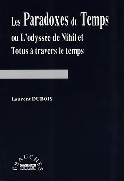 Les paradoxes du temps ou L'odyssée de Nihil et Totus à travers le temps | Laurent Dubois, Etienne Klein