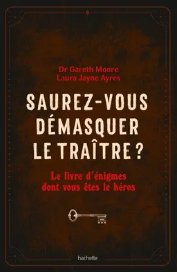 Saurez-vous démasquer le traître ? : Le livre d'énigmes dont vous êtes le héros | Gareth Moore, Laura Jayne Ayres