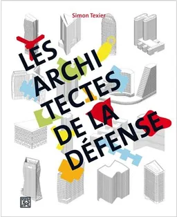 Les architectes de La Défense | Simon Texier, Alex S. MacLean, Luc Boegly