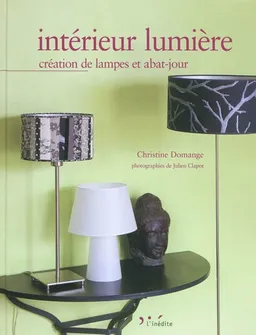 Intérieur lumière : création de lampes et abat-jour | Christine Haym-Domange, Julien Clapot, Lionel Charbonnier