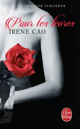 La trilogie italienne. Vol. 2. Pour tes lèvres | Irene Cao