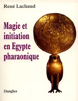 Magie et initiation en Egypte pharaonique | René Lachaud, Aline Apostolska
