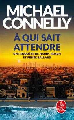Une enquête de Harry Bosch et Renée Ballard. A qui sait attendre | Michael Connelly