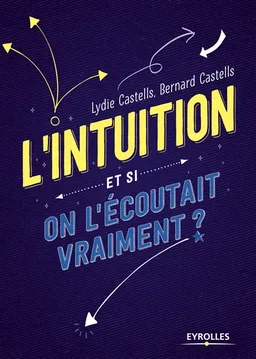 L'intuition : et si on l'écoutait vraiment ? | Lydie Castells, Bernard Castells