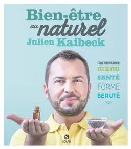 Bien-être au naturel : mon programme, l'essentiel santé, forme, beauté | Julien Kaibeck