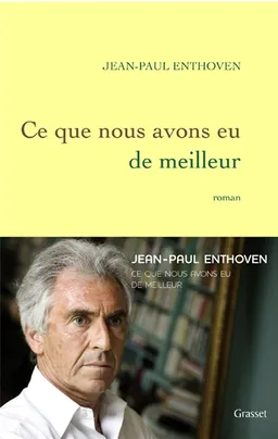 Ce que nous avons eu de meilleur | Jean-Paul Enthoven
