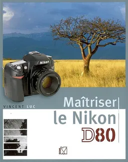 Maîtriser le Nikon D80 | Vincent Luc
