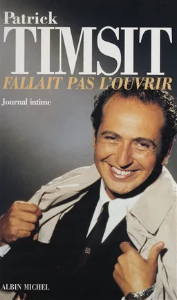 Fallait pas l'ouvrir : journal intime | Patrick Timsit, Bruno Gaccio, Jean-François Halin