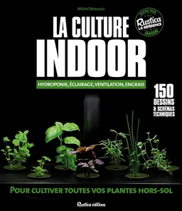 La culture indoor : hydroponie, éclairage, ventilation, engrais | Michel Beauvais, Michel Loppé