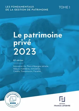 Les fondamentaux de la gestion de patrimoine. Vol. 1. Le patrimoine privé 2023 : assurance-vie, plans d'épargne retraite, valeurs mobilières, immobilier, crédits, transmission, fiscalité... | Editions Francis Lefebvre, Célia Cuvillier