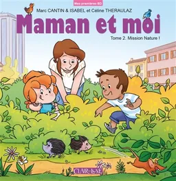 Maman et moi. Vol. 2. Mission nature ! | Marc Cantin, Isabel, Céline Théraulaz