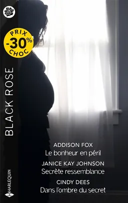 Le bonheur en péril. Secrète ressemblance. Dans l'ombre du secret | Addison Fox, Janice Kay Johnson, Cindy Dees