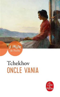 Oncle Vania : scènes de la vie de campagne en quatre actes | Anton Pavlovitch Tchekhov, Tonia Galievsky, Bruno Sermonne, Patrice Pavis