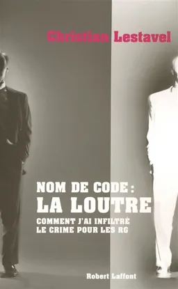 Nom de code, la Loutre : comment j'ai infiltré le crime pour les RG | Christian Lestavel, Pauline Guéna