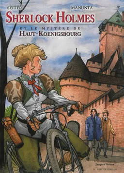 Sherlock Holmes. Vol. 1. Sherlock Holmes et le mystère du Haut-Koenigsbourg | Roger Seiter, Giuseppe Manunta, Jacques Fortier