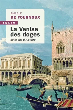 La Venise des doges : mille ans d'histoire | Amable de Fournoux