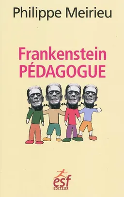 Frankenstein pédagogue | Philippe Meirieu