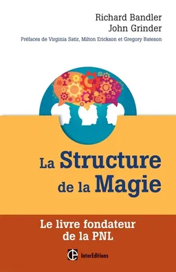 La structure de la magie. Vol. 1. Le livre fondateur de la PNL | Richard Bandler, John Grinder, Virginia Satir, Gregory Bateson, Milton H. Erickson