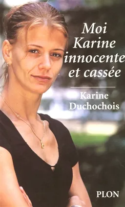 Moi, Karine innocente et cassée | Karine Duchochois, Florence Assouline