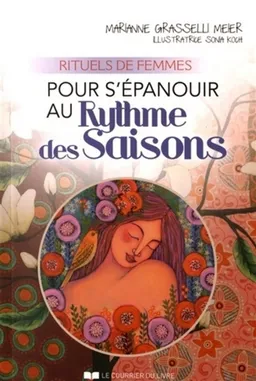 Pour s'épanouir au rythme des saisons : rituels de femmes | Marianne Grasselli Meier, Sonia Koch