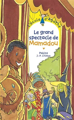 L'école d'Agathe. Vol. 18. Le grand spectacle de Mamadou | Pakita, Jean-Philippe Chabot