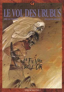 Le Vol des urubus. Vol. 2. La Fièvre de l'or | François Migeat, Éric Gutierrez