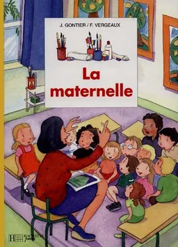 La maternelle | Josette Gontier, Francine Vergeaux, Francine Vergeaux