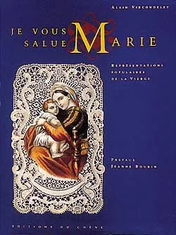 Je vous salue Marie : représentations populaires de la Vierge | Alain Vircondelet, Jeanne Bourin