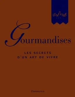Gourmandises : les secrets d'un art de vivre : Lenôtre | Ecole Lenôtre (Paris), Sylvie Girard-Lagorce, Jean-Charles Vaillant