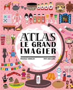 Atlas : le grand imagier | Pascale Hédelin, Pati Aguilera