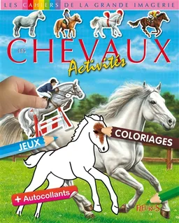 Les chevaux : activités, dessin, coloriages, jeux + autocollants | Jack Delaroche, Emilie Beaumont, Bernard Alunni, Sophie Beaujard