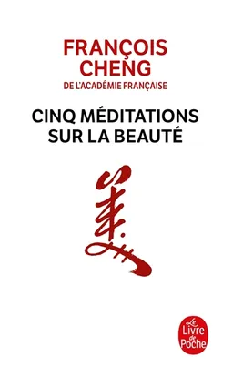 Cinq méditations sur la beauté | François Cheng