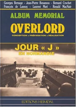 Overlord, jour J en Normandie : conception, préparation, réalisation | Georges Bernage, Jean-Pierre Benamou, Raymond Triboulet, Maurice Schumann