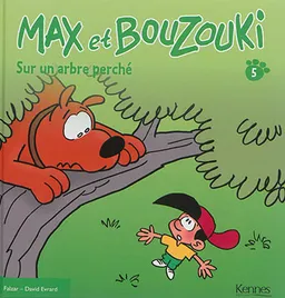 Max et Bouzouki. Vol. 5. Sur un arbre perché | Falzar, David Evrard