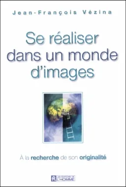 Se réaliser dans un monde d'images : à la recherche de son originalité | Jean-François Vézina